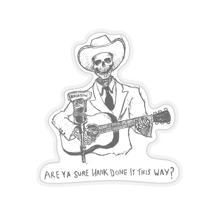 Are You Sure Hank Done It This Way Sticker