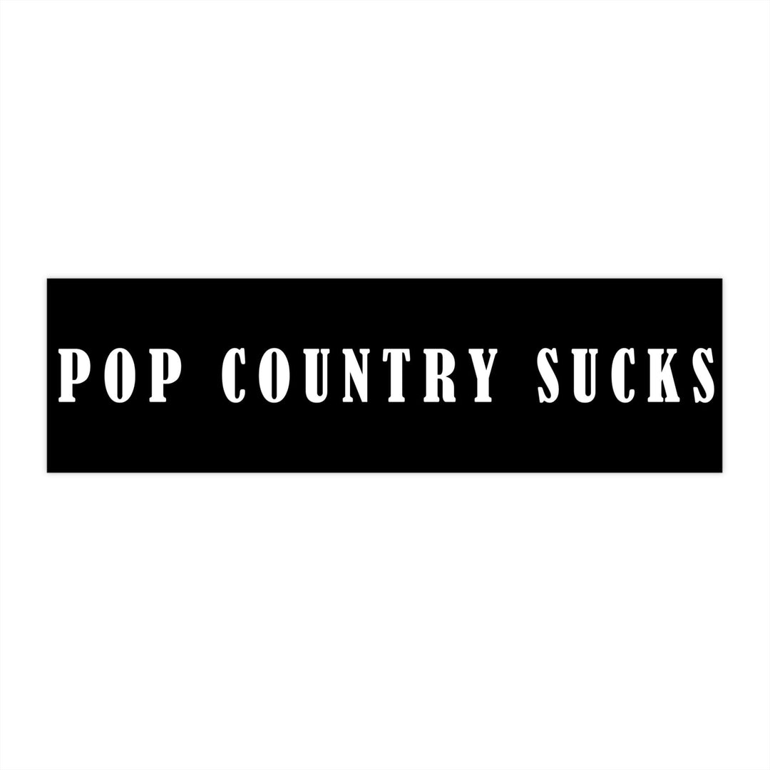 Pop Country Sucks Bumper Sticker - Broken Bow Country